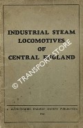 Industrial Steam Locomotives of Central England - A review of the remaining steam locomotives on industrial systems in the Midlands by EVANS, R. C.